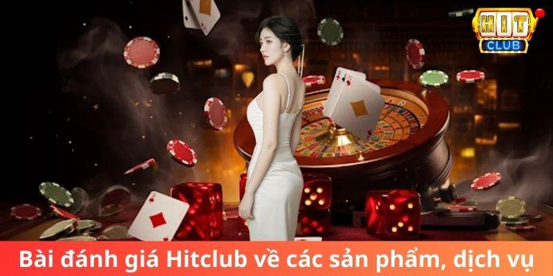 Bài đánh giá về Hitclub từ các sản phẩm, dịch vụ nổi bật