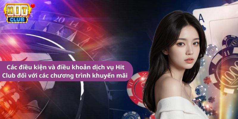 Các điều kiện và điều khoản dịch vụ Hit Club đối với các chương trình khuyến mãi