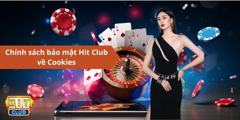 Chính sách bảo mật Hit Club - Cookies