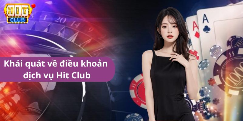 Khái quát về điều khoản dịch vụ Hit Club