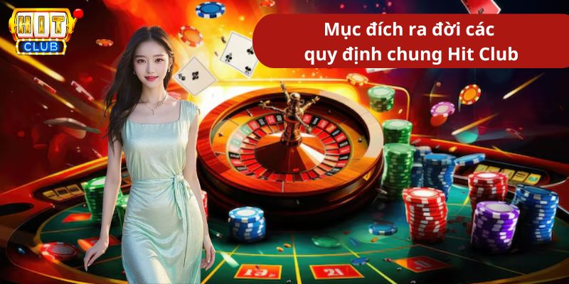 Mục đích ra đời các quy định chung Hit Club